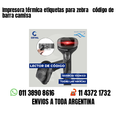 Impresora térmica etiquetas para zebra  código de barra camisa